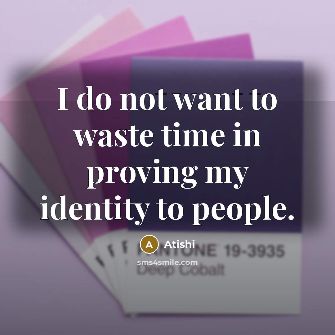 “I do not want to waste time in proving my…” quote by Atishi