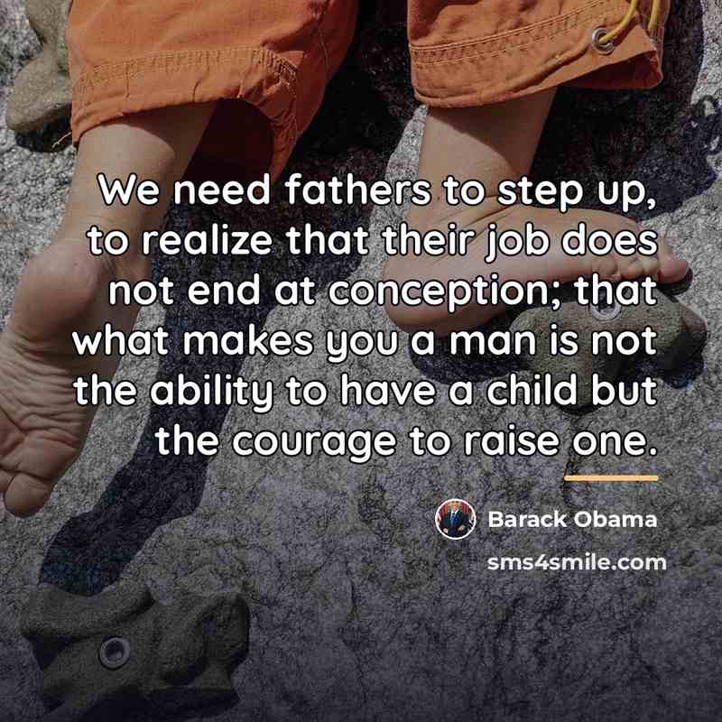 “We need fathers to step up, to realize that their…” quote by Barack Obama