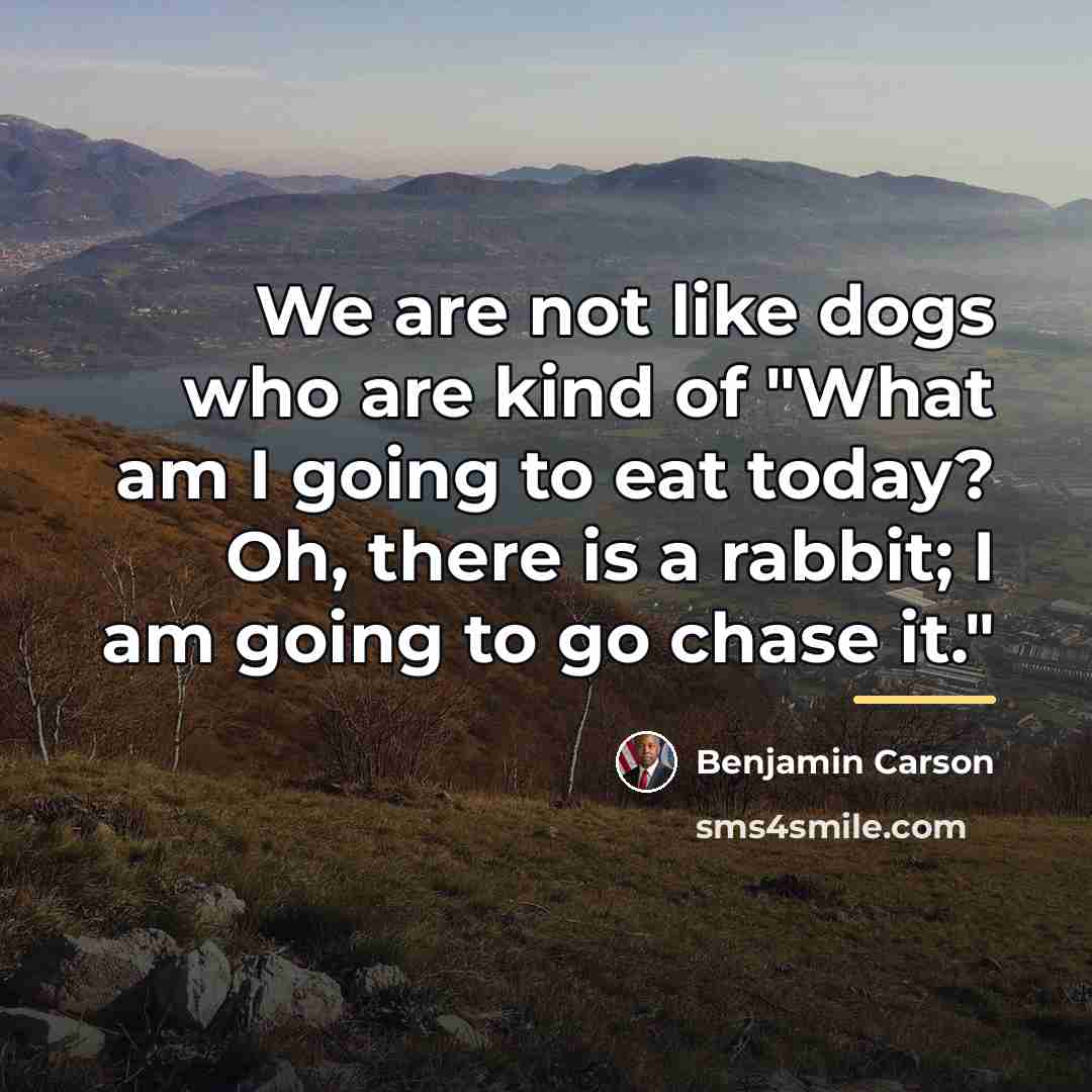 “We are not like dogs who are kind of "What…” quote by Benjamin Carson