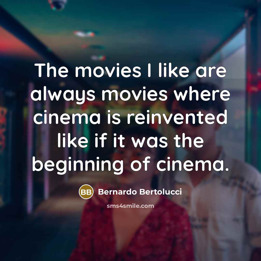 “The movies I like are always movies where cinema is…” quote by Bernardo Bertolucci