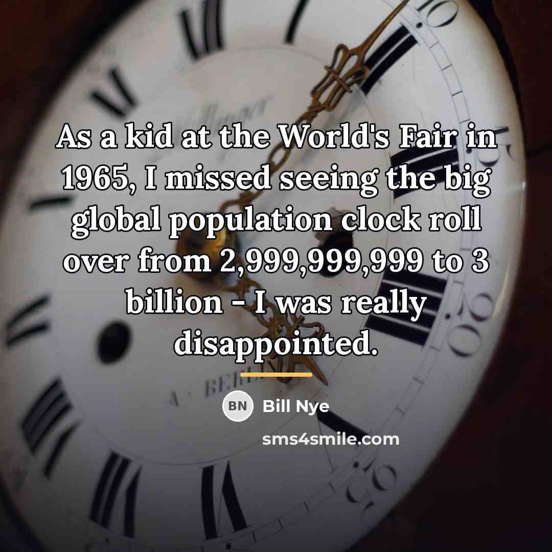 “As a kid at the World's Fair in 1965, I…” quote by Bill Nye