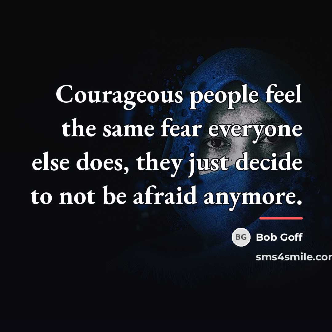 “Courageous people feel the same fear everyone else does, they…” quote by Bob Goff