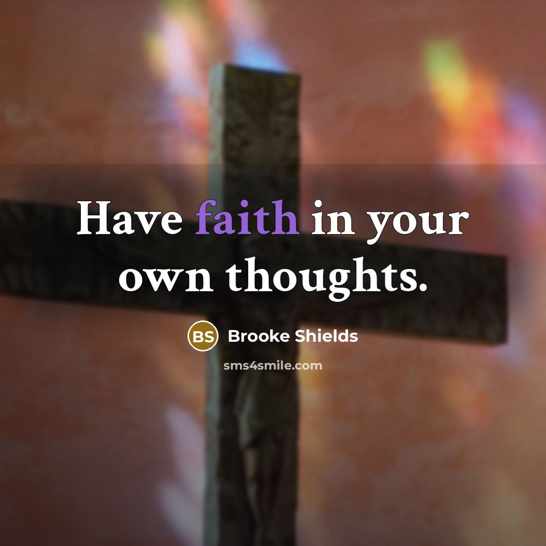 “Have faith in your own thoughts.…” quote by Brooke Shields