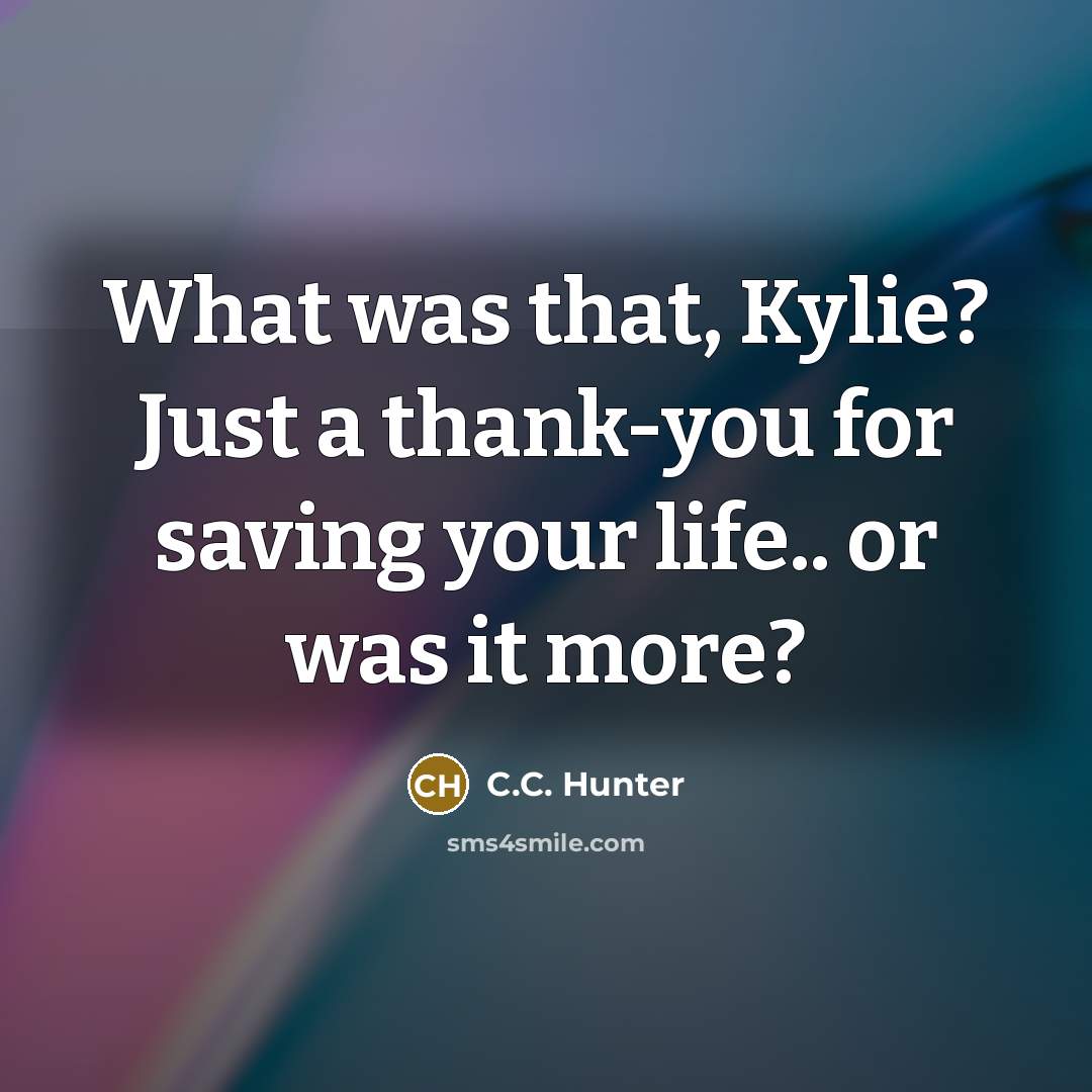 “What was that, Kylie? Just a thank-you for saving your…” quote by C.C. Hunter