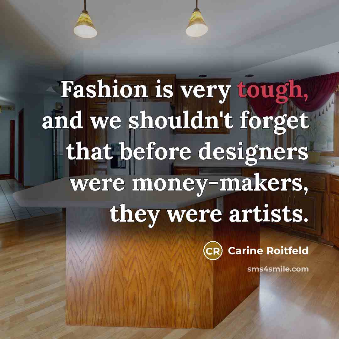 “Fashion is very tough, and we shouldn't forget that before…” quote by Carine Roitfeld
