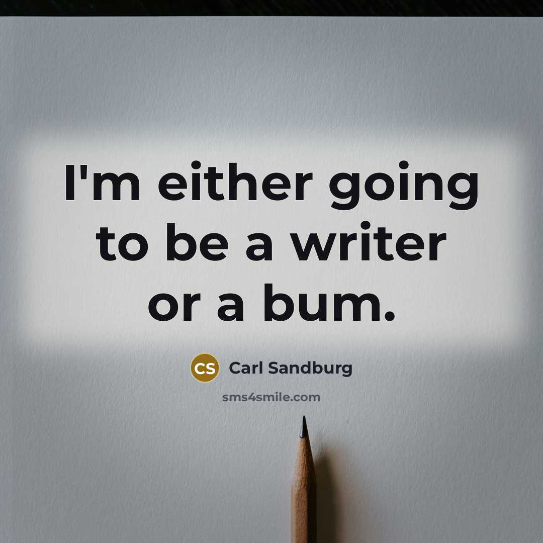 “I'm either going to be a writer or a bum.…” quote by Carl Sandburg