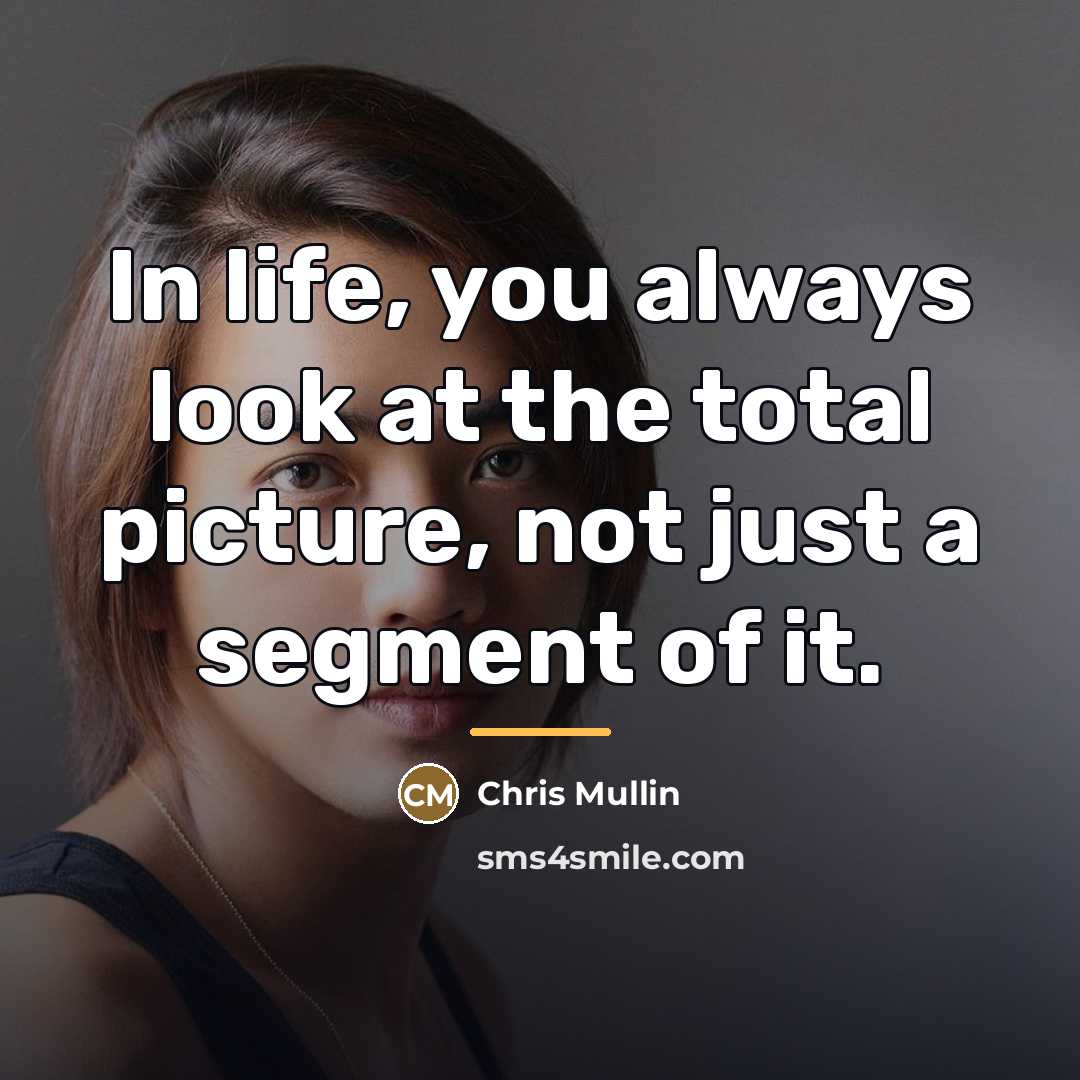 “In life, you always look at the total picture, not…” quote by Chris Mullin
