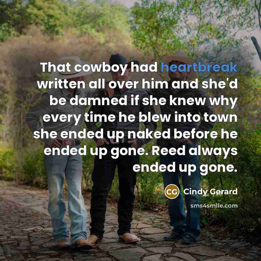“That cowboy had heartbreak written all over him and she'd…” quote by Cindy Gerard