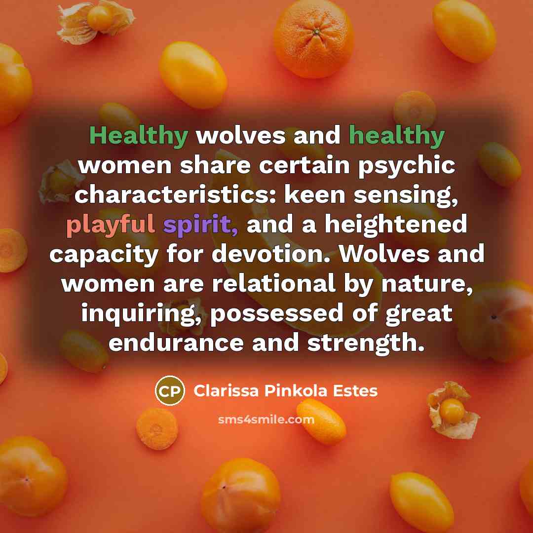 “Healthy wolves and healthy women share certain psychic characteristics: keen…” quote by Clarissa Pinkola Estes