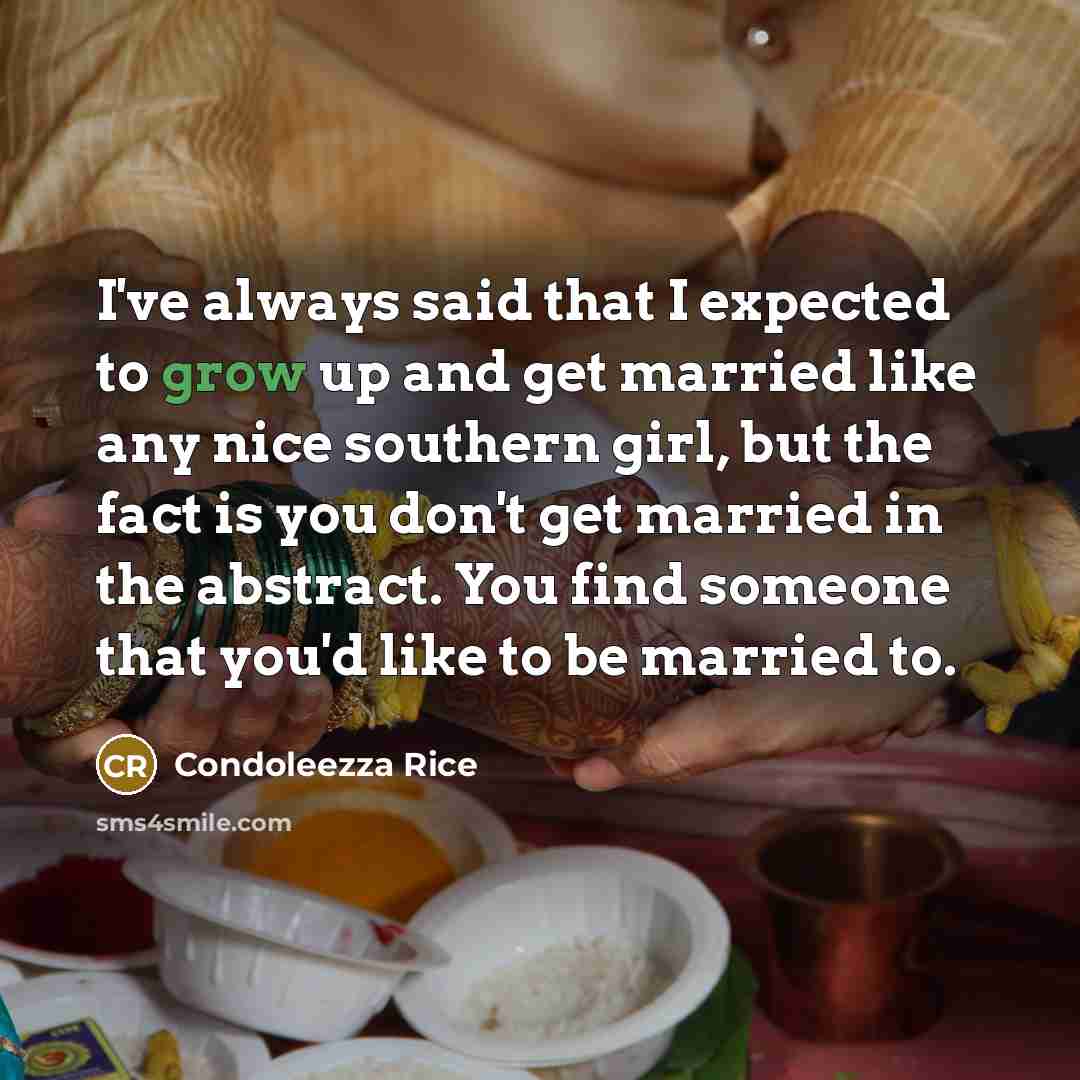“I've always said that I expected to grow up and…” quote by Condoleezza Rice