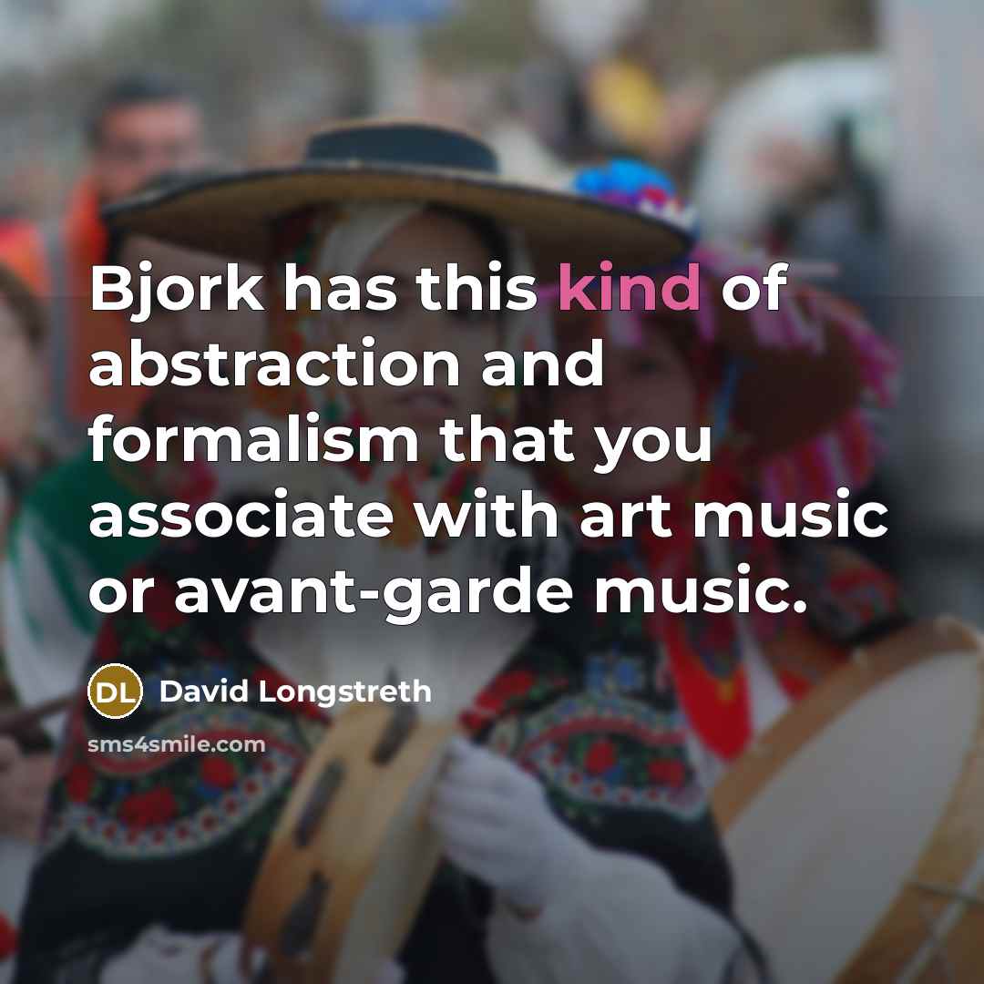 “Bjork has this kind of abstraction and formalism that you associate with art music or avant-garde music.” quote by David Longstreth