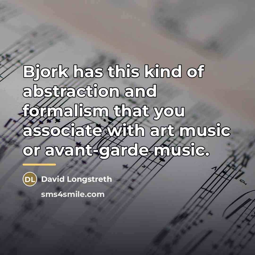 “Bjork has this kind of abstraction and formalism that you…” quote by David Longstreth