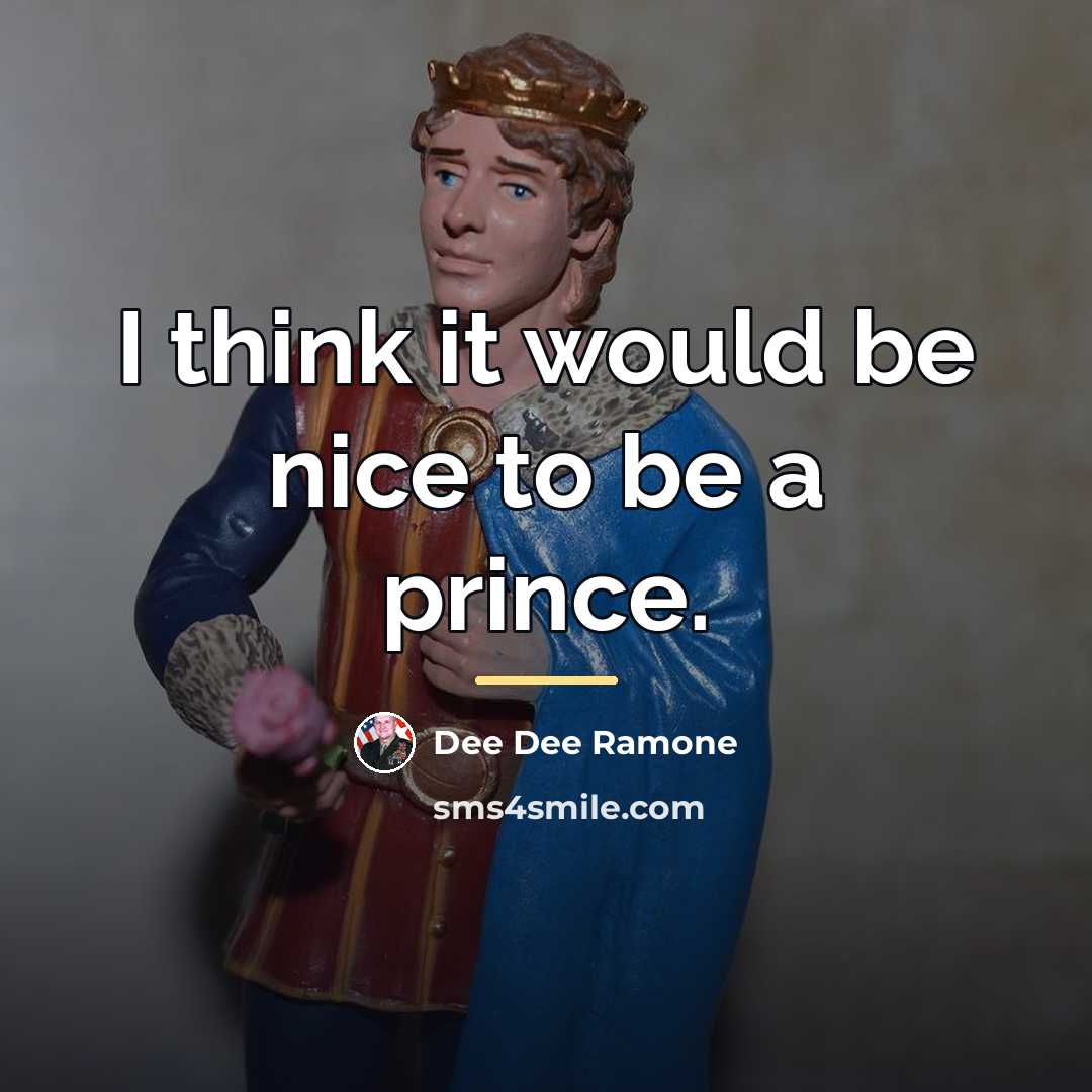 “I think it would be nice to be a prince.…” quote by Dee Dee Ramone