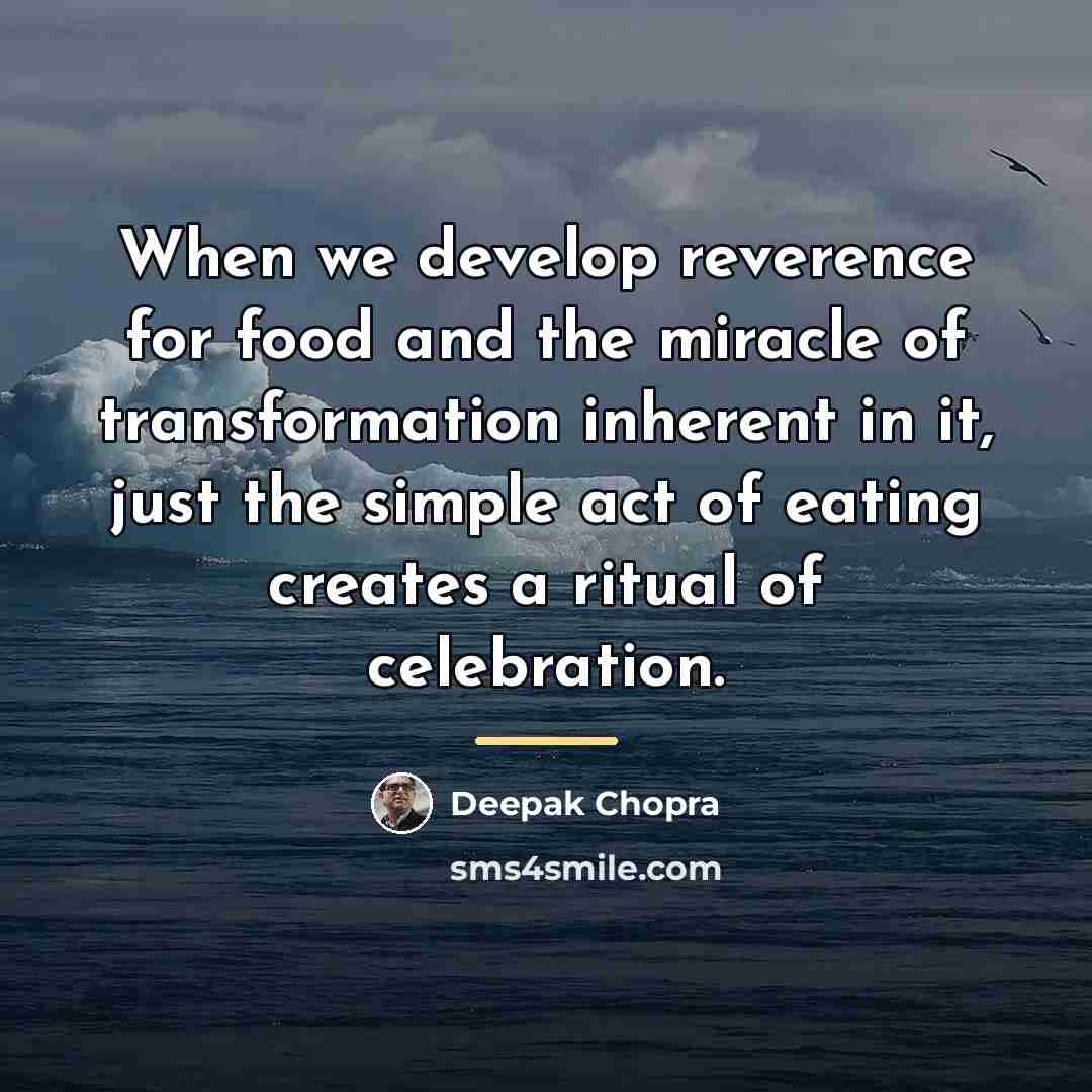 “When we develop reverence for food and the miracle of…” quote by Deepak Chopra