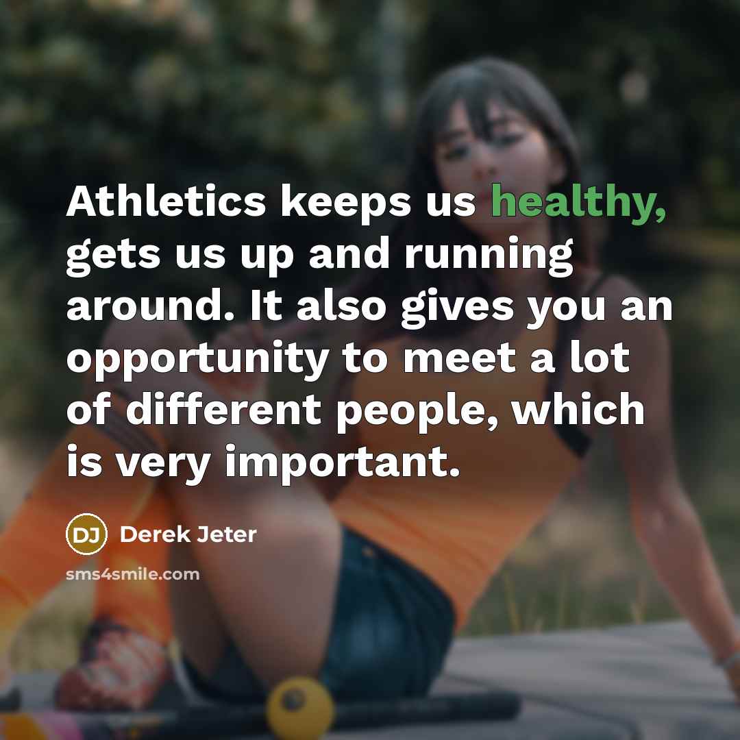 “Athletics keeps us healthy, gets us up and running around.…” quote by Derek Jeter