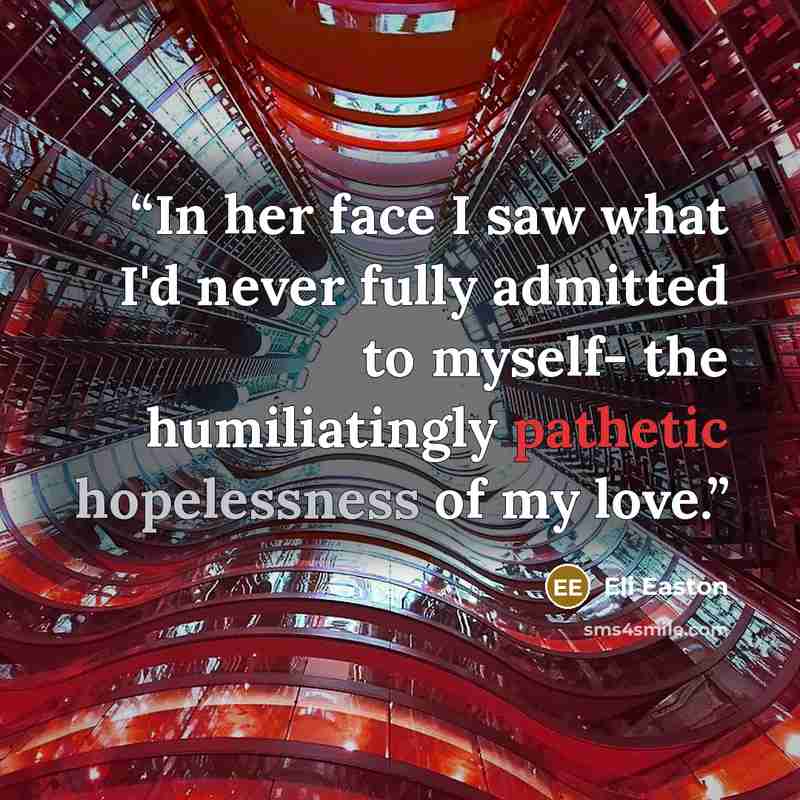 “In her face I saw what I'd never fully admitted to myself- the humiliatingly pathetic hopelessness of my love.” quote by Eli Easton