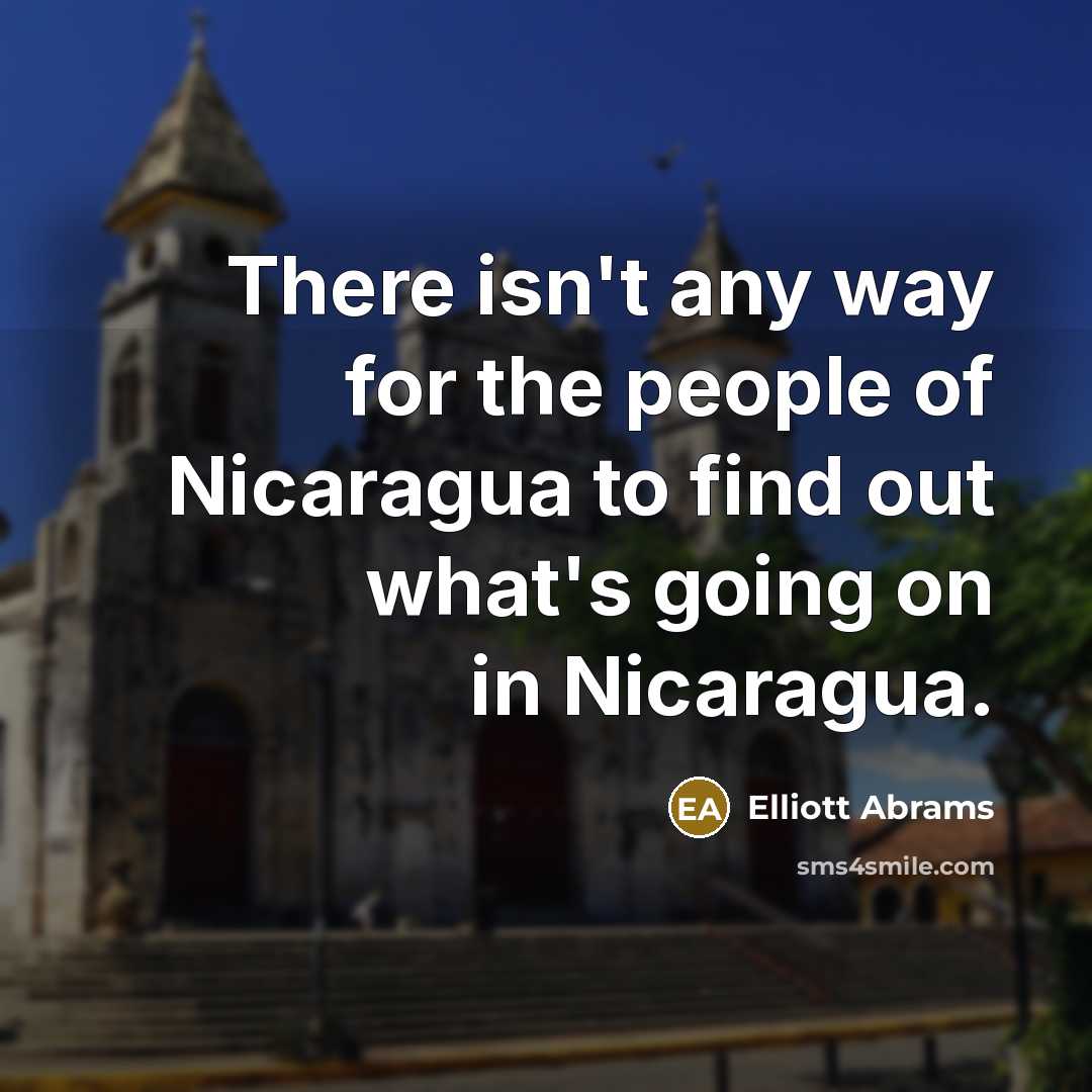 “There isn't any way for the people of Nicaragua to…” quote by Elliott Abrams