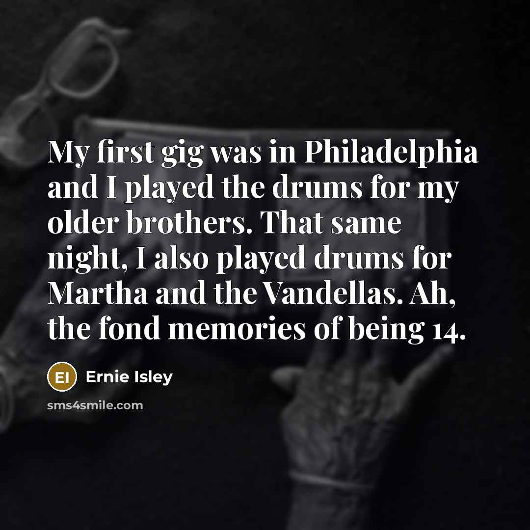 “My first gig was in Philadelphia and I played the…” quote by Ernie Isley