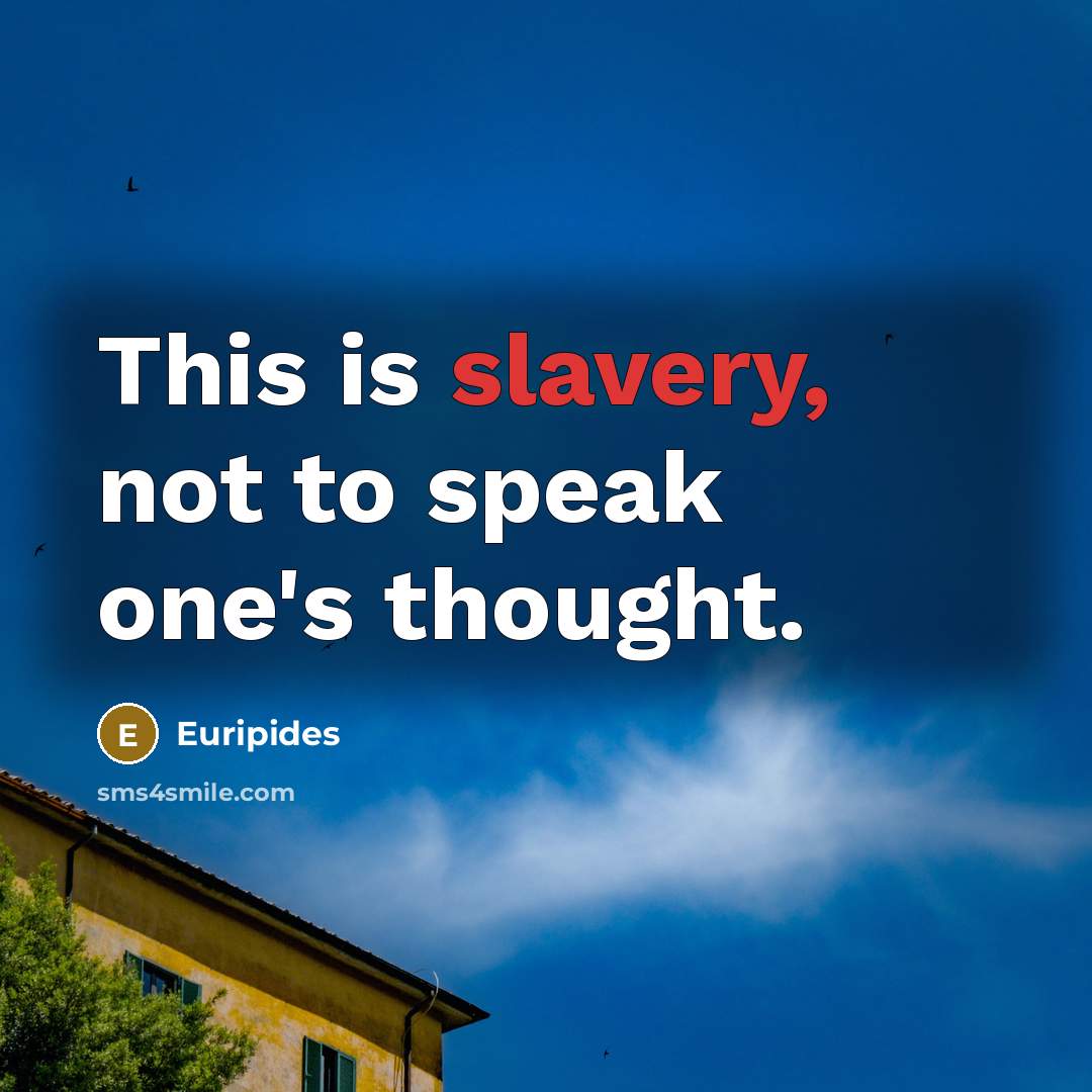 “This is slavery, not to speak one's thought.…” quote by Euripides