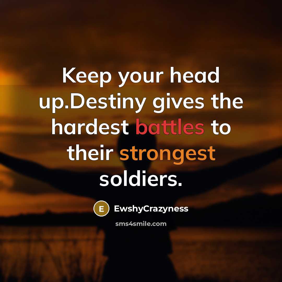 “Keep your head up.Destiny gives the hardest battles to their…” quote by EwshyCrazyness