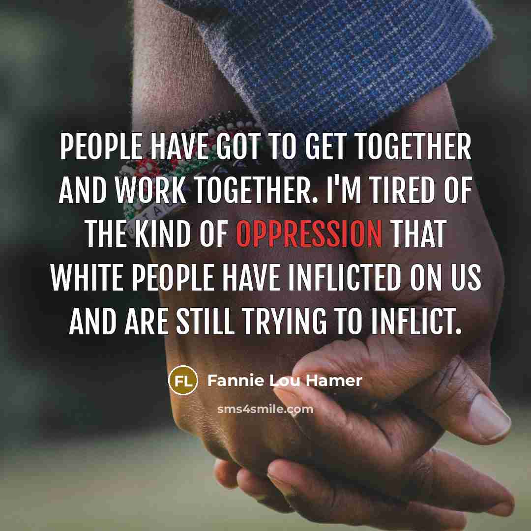“People have got to get together and work together. I'm…” quote by Fannie Lou Hamer
