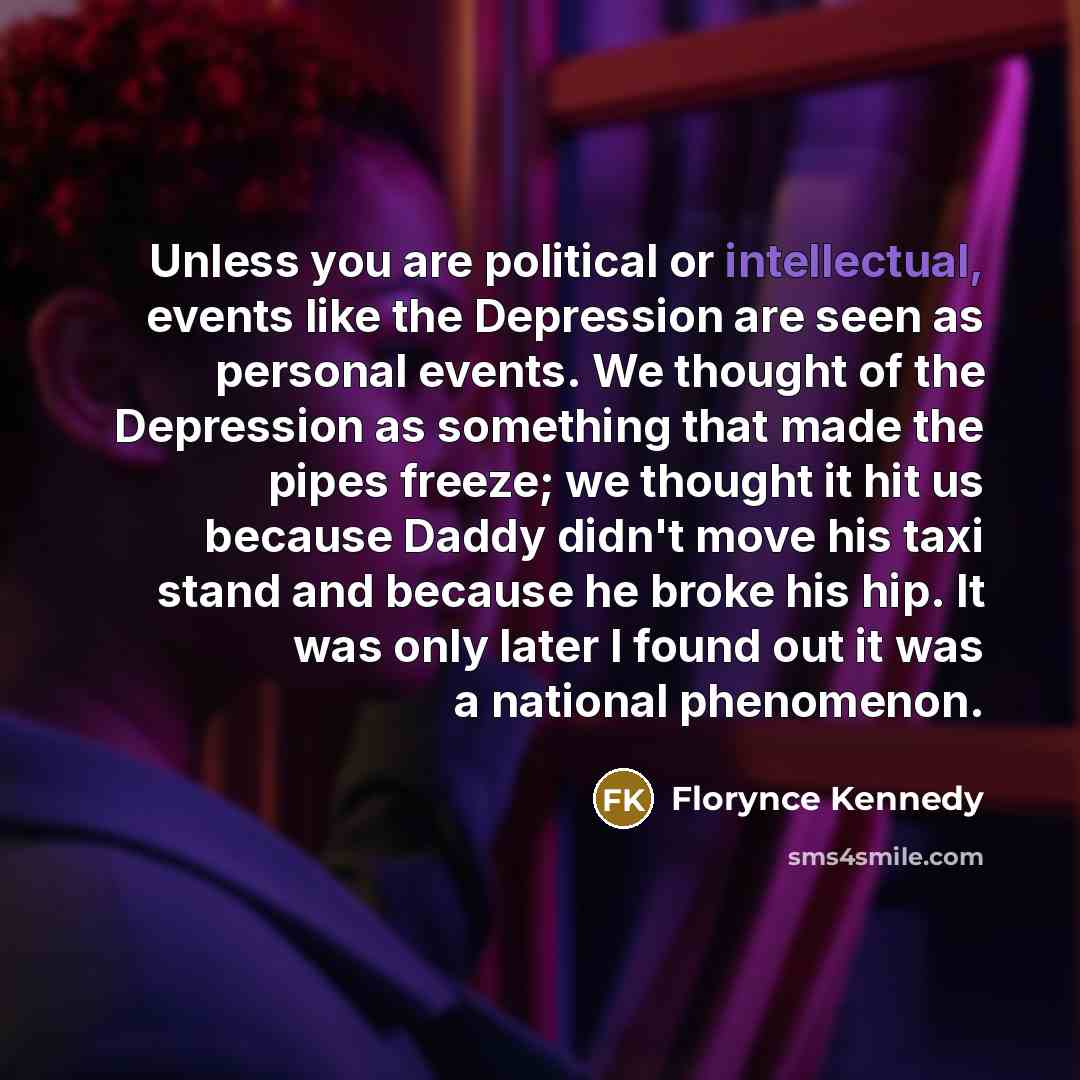 “Unless you are political or intellectual, events like the Depression…” quote by Florynce Kennedy