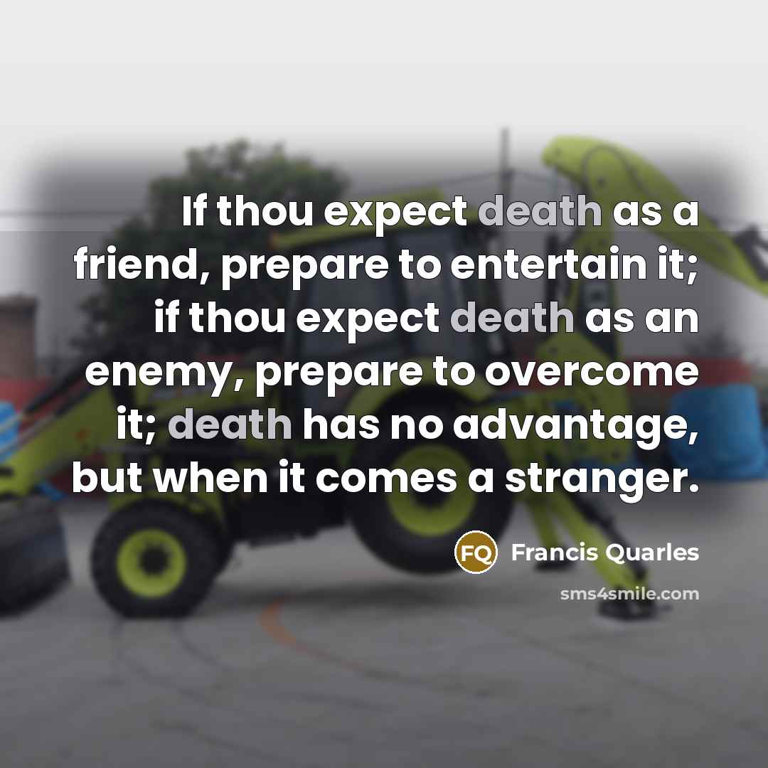 “If thou expect death as a friend, prepare to entertain…” quote by Francis Quarles