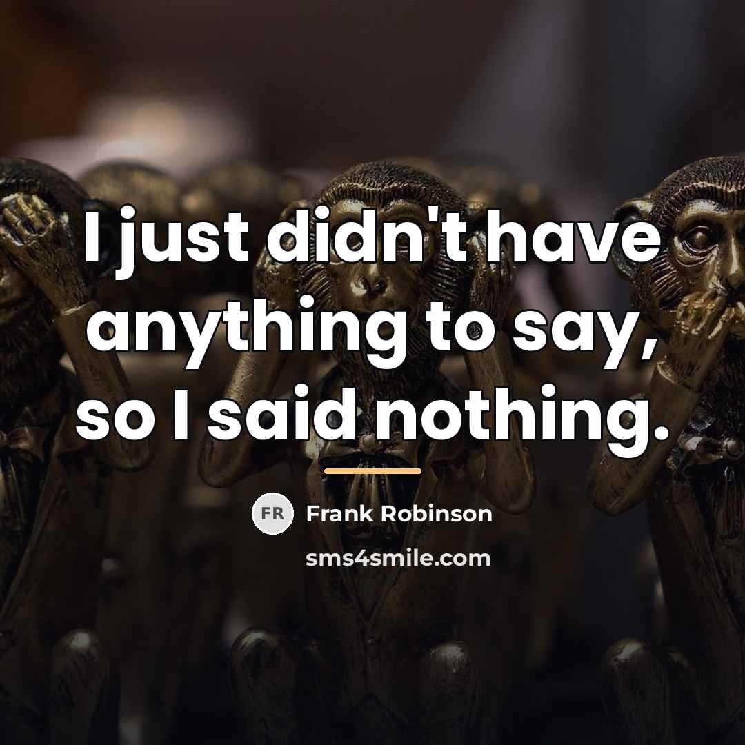 “I just didn't have anything to say, so I said…” quote by Frank Robinson