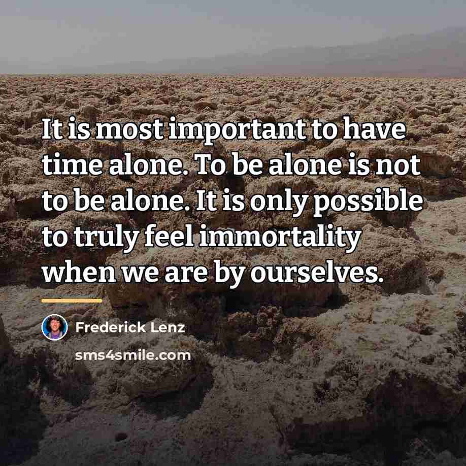 “It is most important to have time alone. To be…” quote by Frederick Lenz