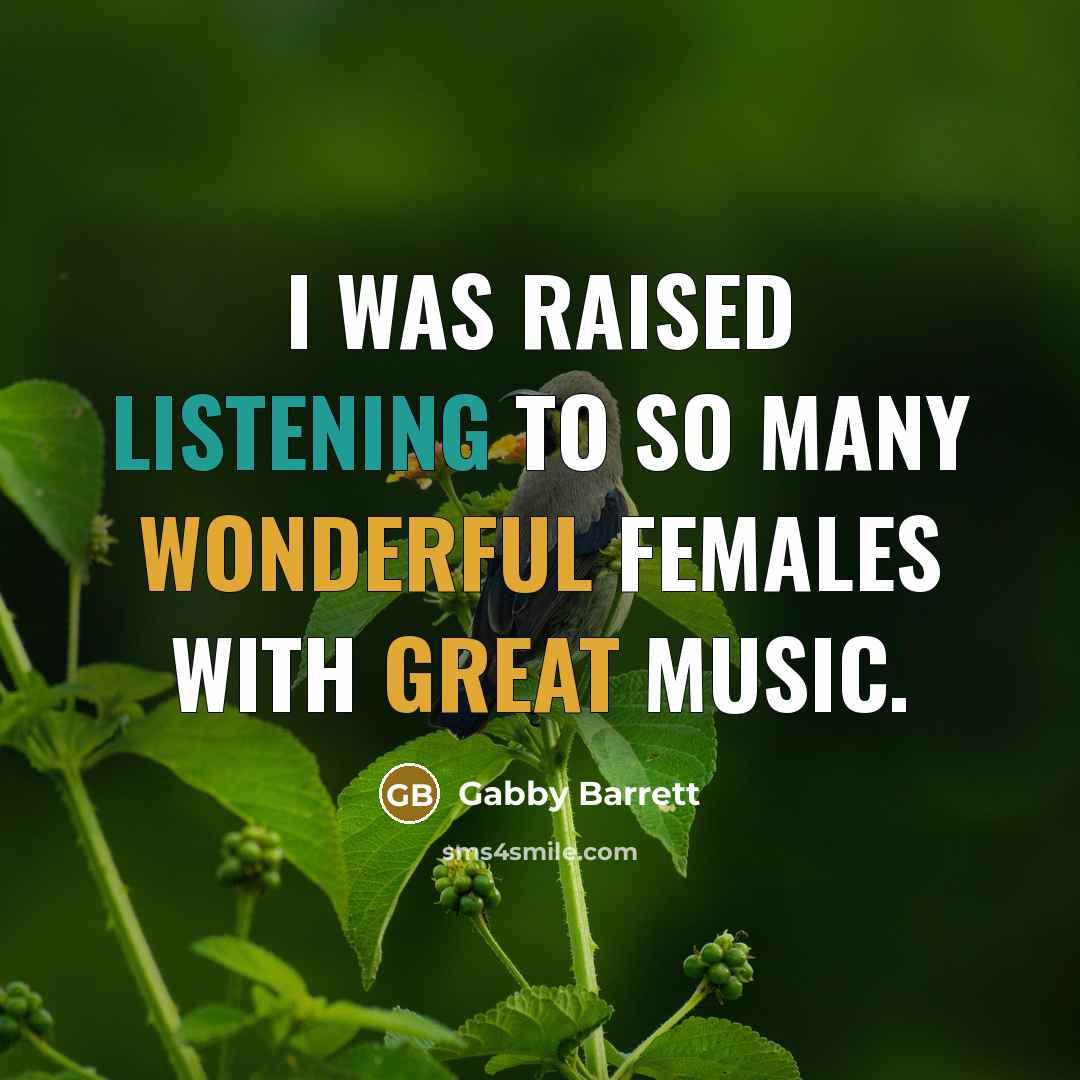 “I was raised listening to so many wonderful females with…” quote by Gabby Barrett