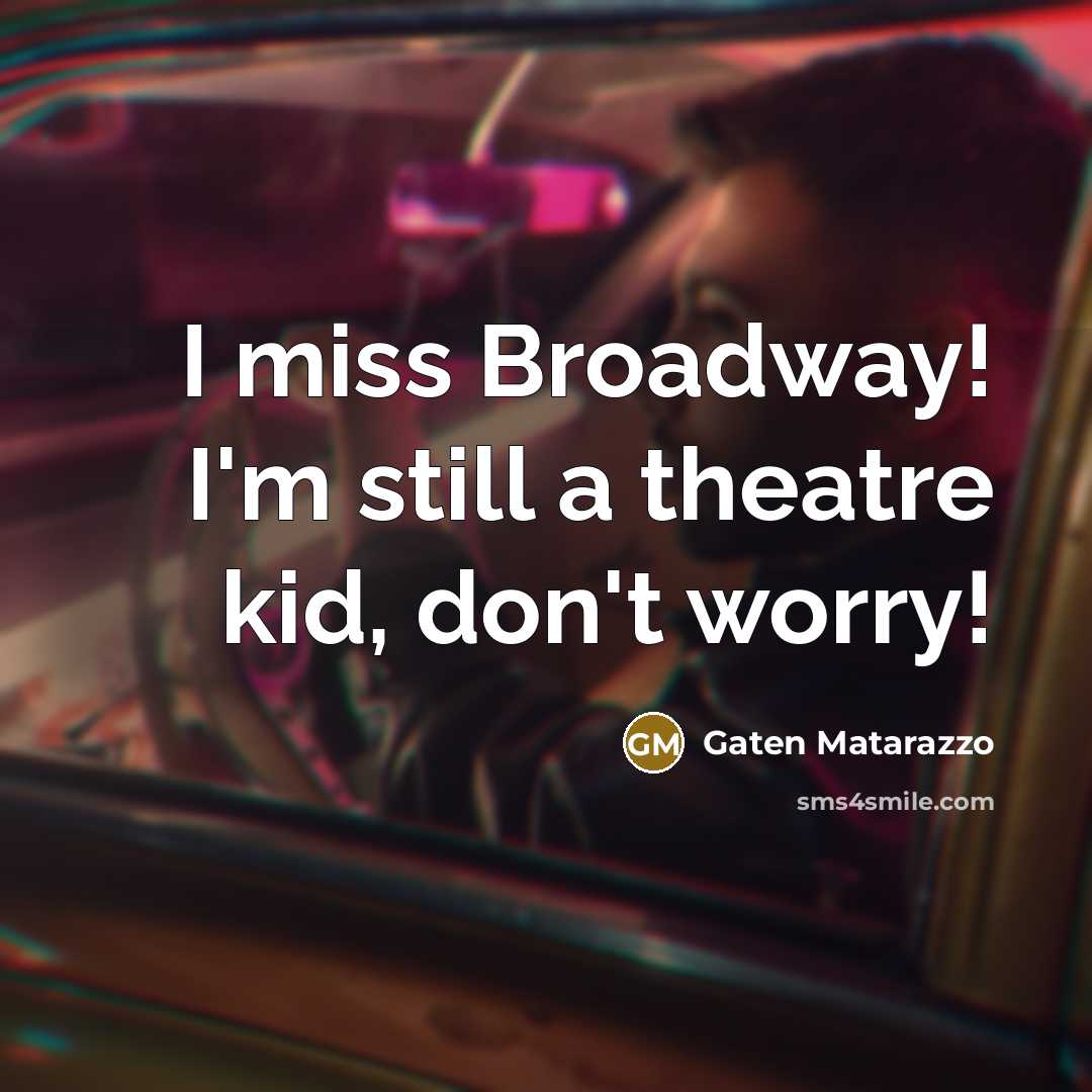 “I miss Broadway! I'm still a theatre kid, don't worry!” quote by Gaten Matarazzo
