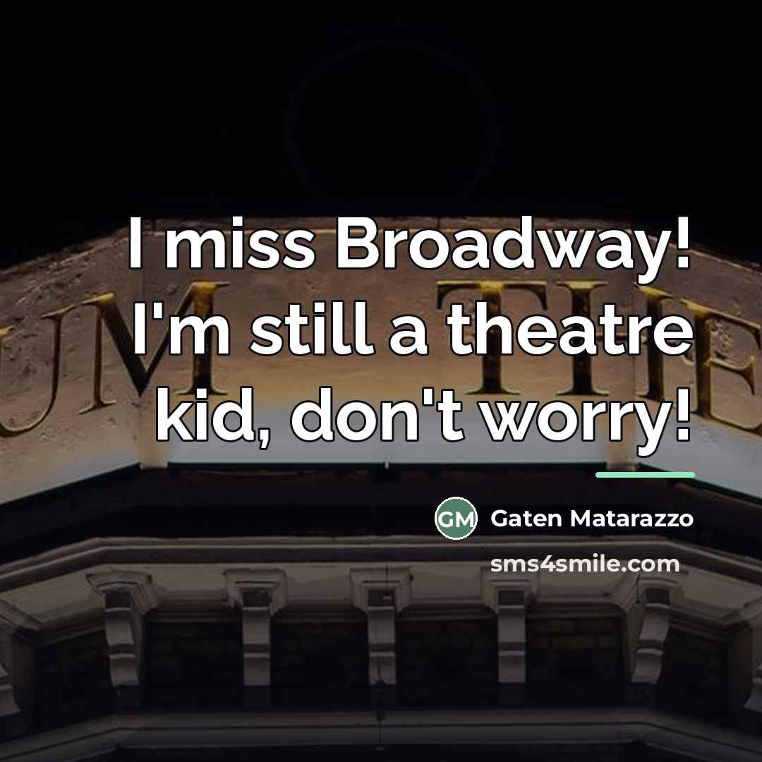 “I miss Broadway! I'm still a theatre kid, don't worry!…” quote by Gaten Matarazzo