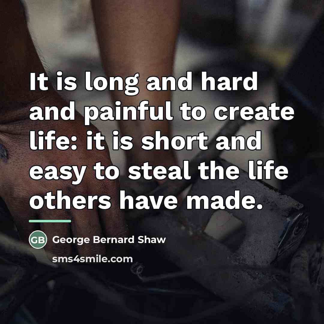 “It is long and hard and painful to create life:…” quote by George Bernard Shaw