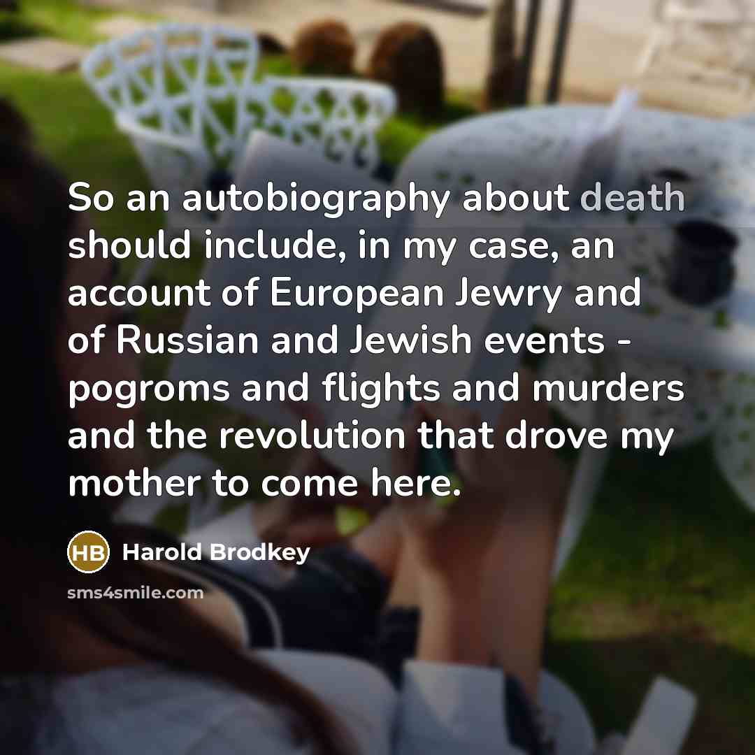“So an autobiography about death should include, in my case,…” quote by Harold Brodkey