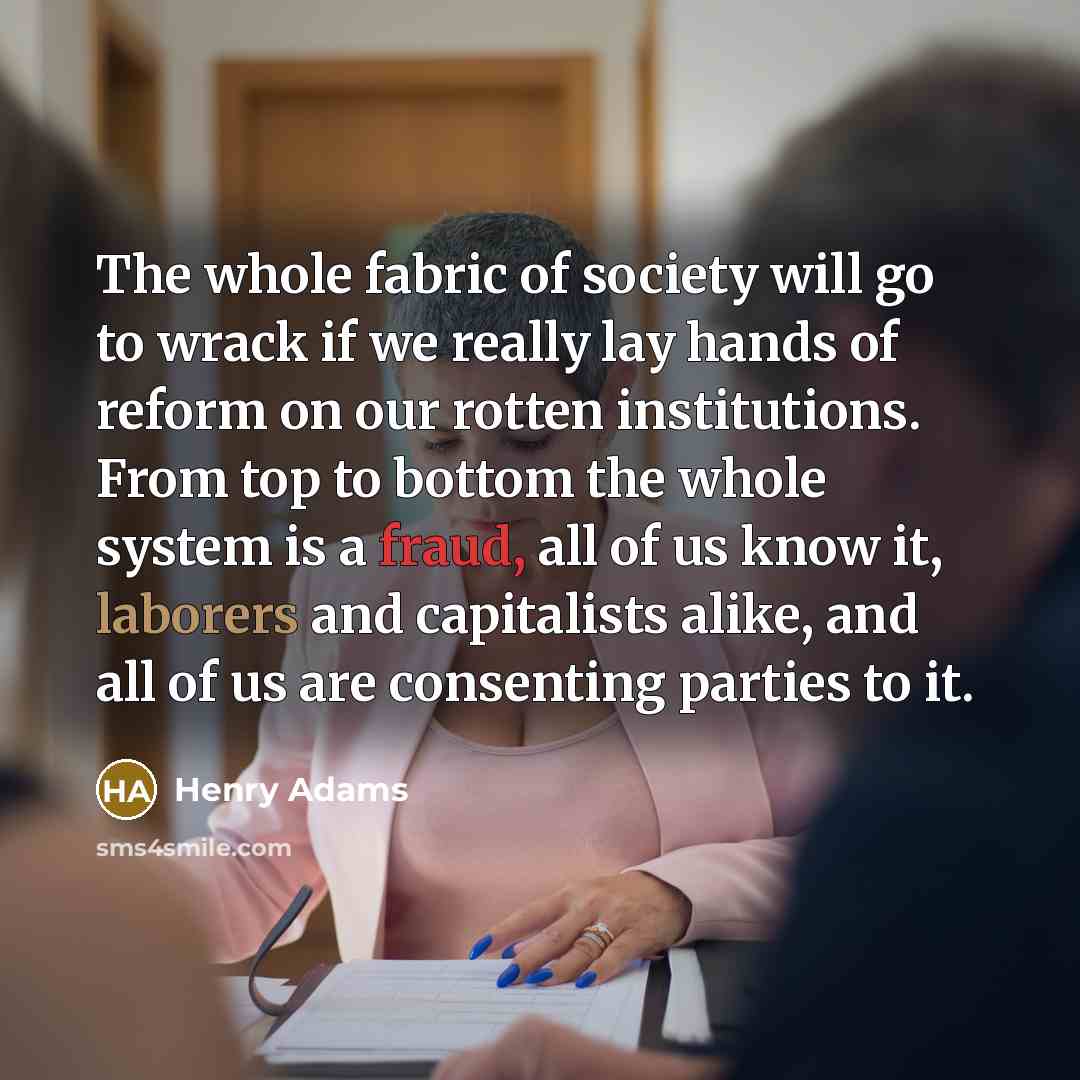“The whole fabric of society will go to wrack if…” quote by Henry Adams