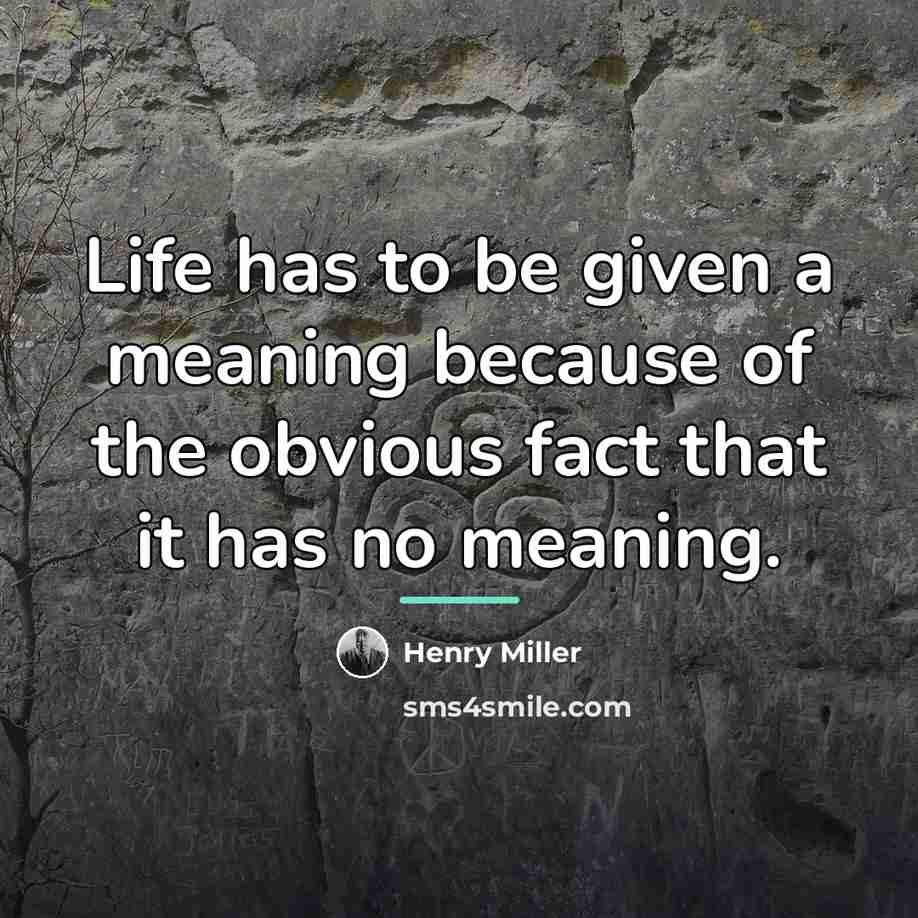“Life has to be given a meaning because of the…” quote by Henry Miller