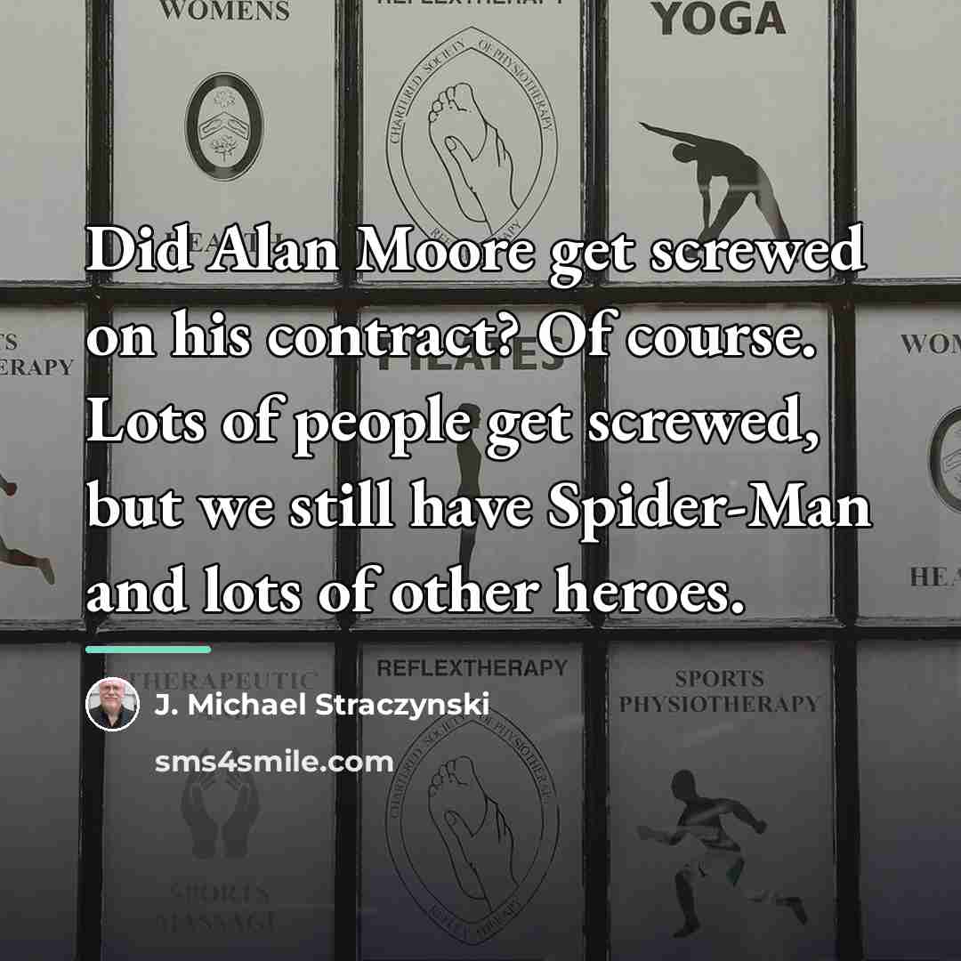 “Did Alan Moore get screwed on his contract? Of course.…” quote by J. Michael Straczynski