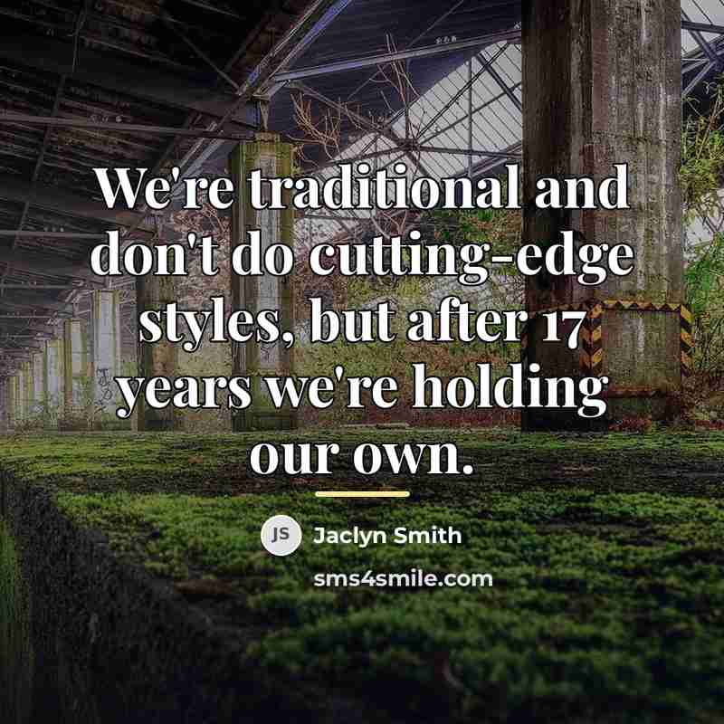 “We're traditional and don't do cutting-edge styles, but after 17…” quote by Jaclyn Smith