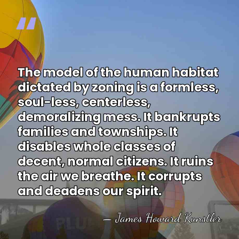 The model of the human habitat dictated by zoning is a formless,&hellip; - James Howard Kunstler