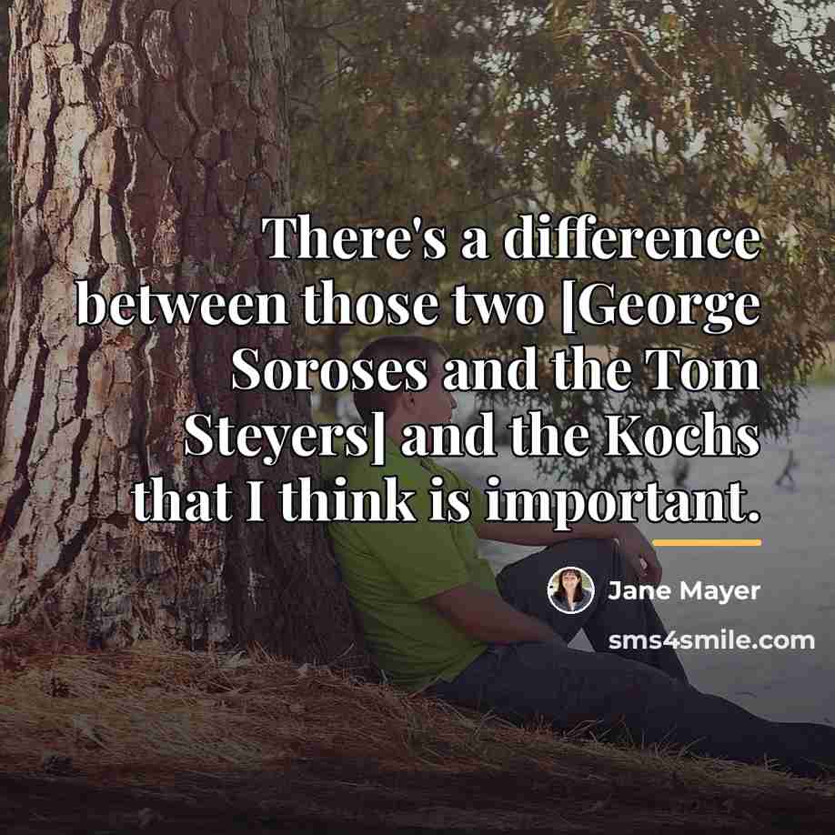 “There's a difference between those two [George Soroses and the…” quote by Jane Mayer