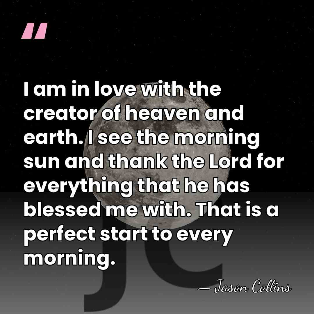 I am in love with the creator of heaven and earth. I&hellip; - Jason Collins