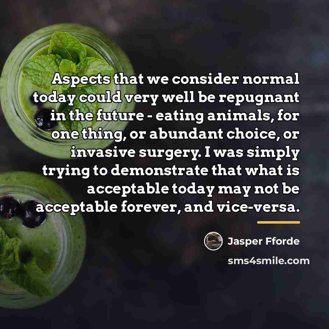 “Aspects that we consider normal today could very well be…” quote by Jasper Fforde
