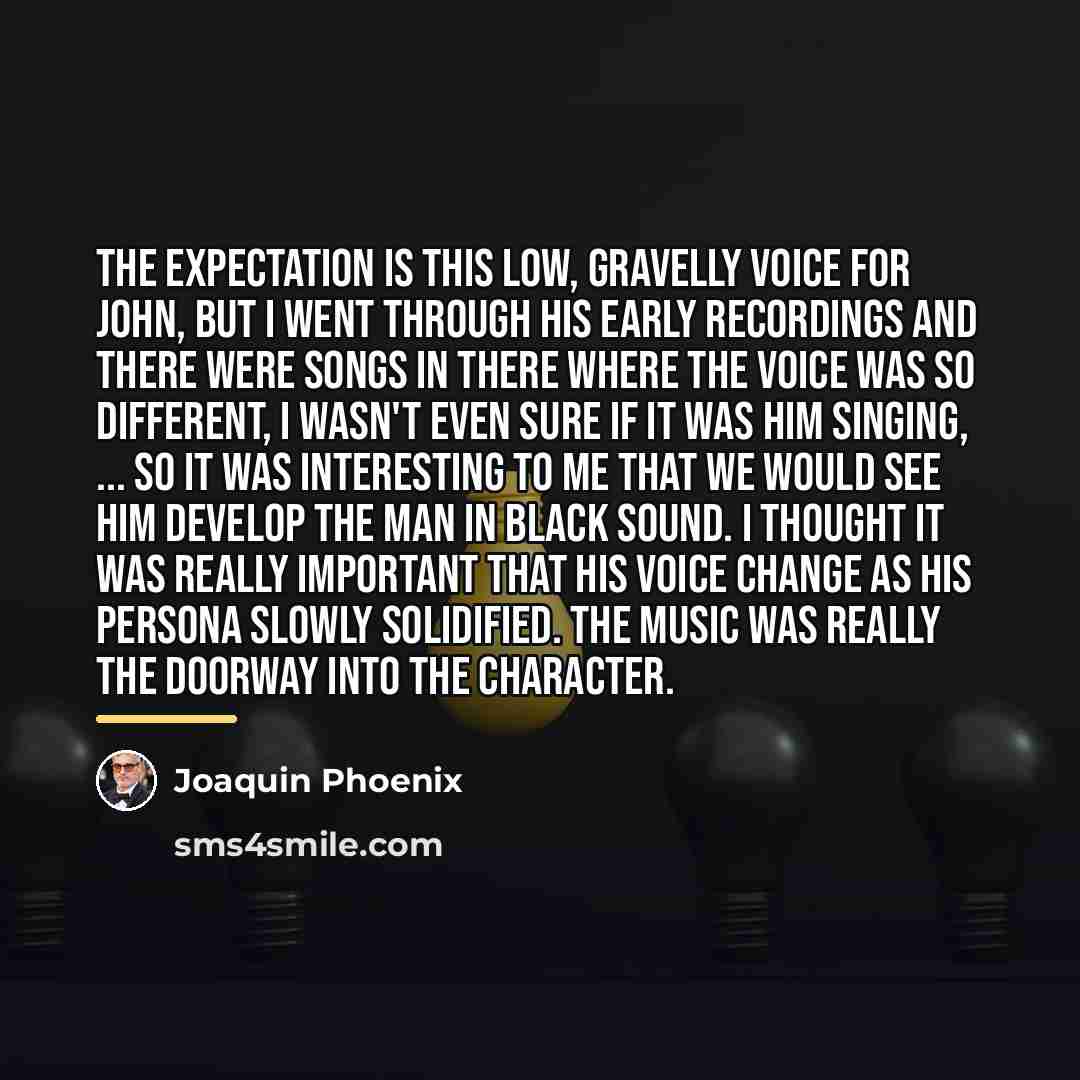 “The expectation is this low, gravelly voice for John, but…” quote by Joaquin Phoenix