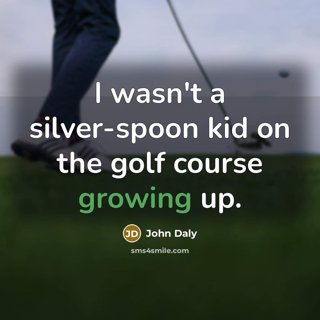 “I wasn't a silver-spoon kid on the golf course growing…” quote by John Daly
