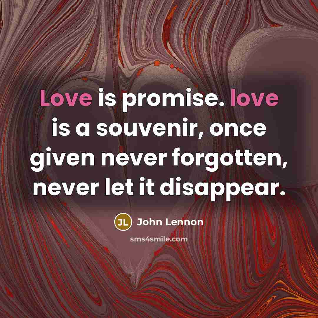 “Love is promise. love is a souvenir, once given never…” quote by John Lennon