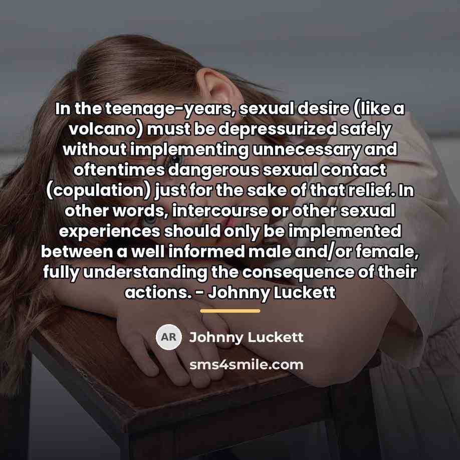 “In the teenage-years, sexual desire (like a volcano) must be…” quote by Johnny Luckett