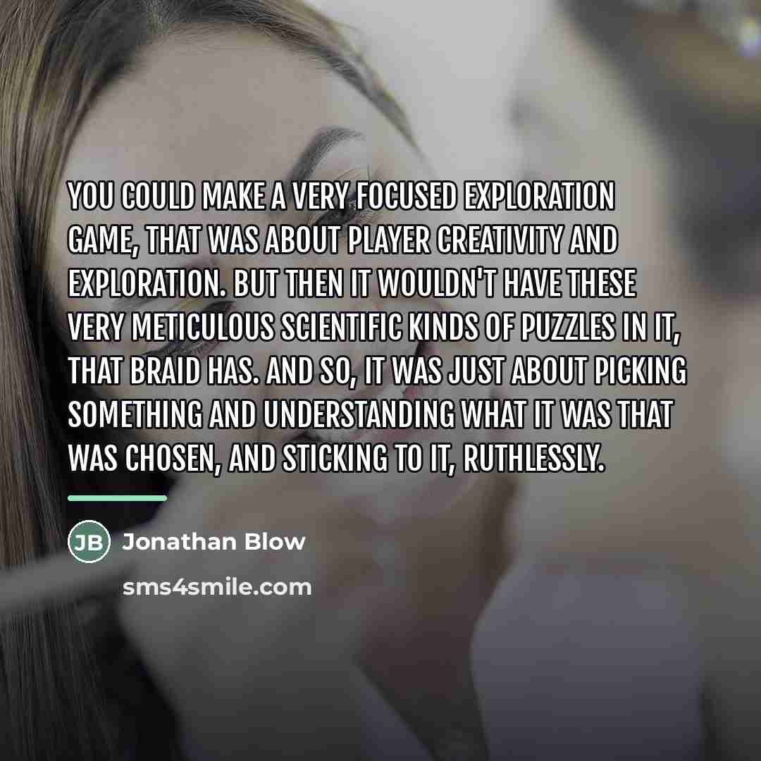 “You could make a very focused exploration game, that was…” quote by Jonathan Blow