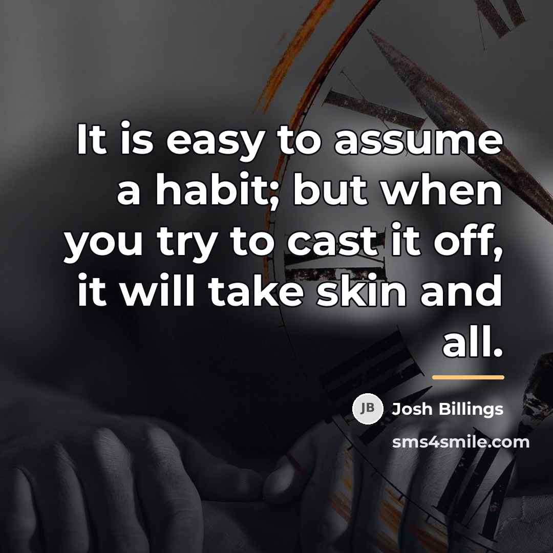 “It is easy to assume a habit; but when you…” quote by Josh Billings