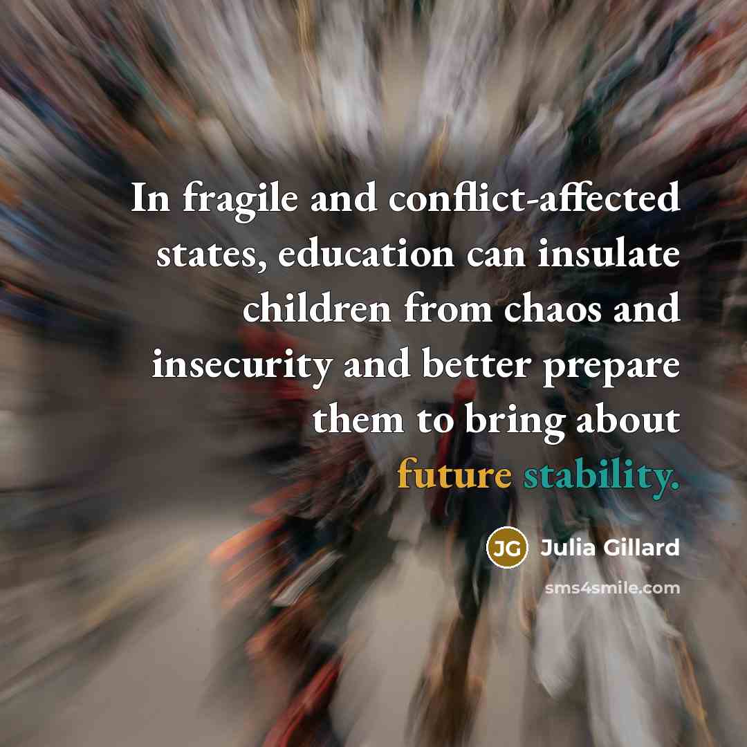 “In fragile and conflict-affected states, education can insulate children from…” quote by Julia Gillard