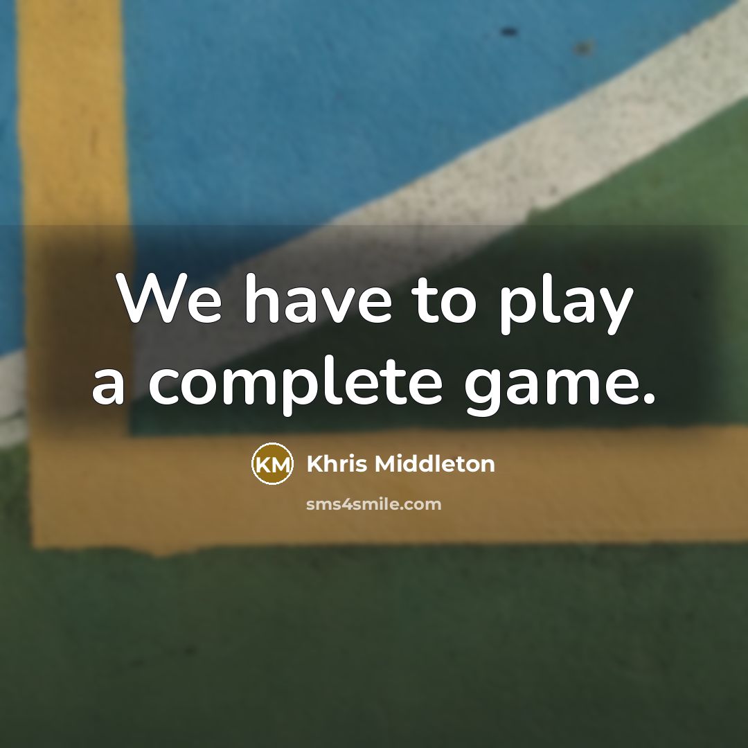 “We have to play a complete game.…” quote by Khris Middleton